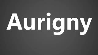 How To Pronounce Aurigny [upl. by Lehcir]