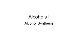 Alcohols I Alcohol Synthesis [upl. by Yevad]