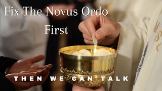 Fix The Novus Ordo First Then We Can Talk [upl. by Haydon955]