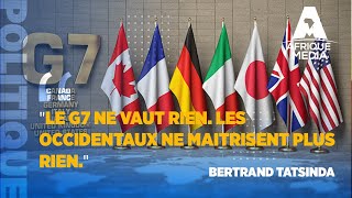 quotLE G7 NE VAUT RIEN LES OCCIDENTAUX NE MAITRISENT PLUS RIENquot BERTRAND TATSINDA [upl. by Garin]