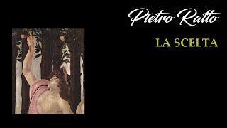 Pietro Ratto  La Scelta [upl. by Siurtemed708]