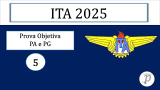 ITA 2025  Primeira Fase  Questão 5  PA e PG [upl. by Schonthal700]