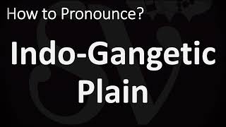 How to Pronounce IndoGangetic Plain [upl. by Krid50]