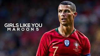 CRISTIANO RONALDO 2018 MAROON 5 •GIRL LIKE YOU SKILL amp GOALS  HD [upl. by Earley948]