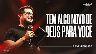 TEM ALGO NOVO DE DEUS PARA VOCÊ  DEIVE LEONARDO [upl. by Cartwright200]