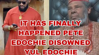 IT HAS FINALLY HAPPENED PETE EDOCHIE DISOWNED YUL EDOCHIE [upl. by Bonne]