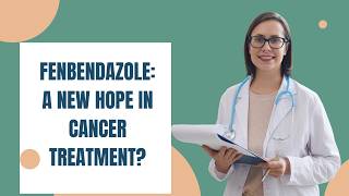 Fenbendazole A New Hope in Cancer Treatment [upl. by Baudelaire]