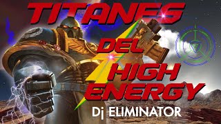 Titanes Del High Energy – Dj Eliminator ⚡⚡⚡ [upl. by Fari]