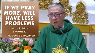 IF WE PRAY MORE WILL HAVE LESS PROBLEMS  Homily by Fr Dave Concepcion on Jan 13 2024 [upl. by Eilis39]