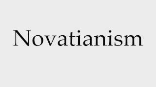 How to Pronounce Novatianism [upl. by Gathard]