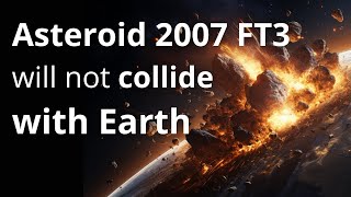 Asteroid 2007 FT3 Collision Course to Earth  We are safe [upl. by Ijan]