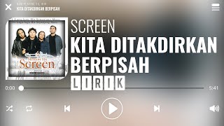 Screen  Kita Ditakdirkan Berpisah Lirik [upl. by Aihsetal]