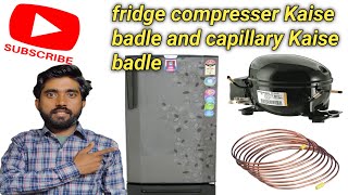 fridge compresser Kaise badle and capillary Kaise badle [upl. by Alieka101]