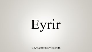 How To Say Eyrir [upl. by Benoite]