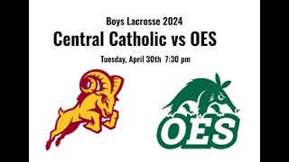 Boys Lacrosse Central Catholic vs OES 2024 [upl. by Acirea]