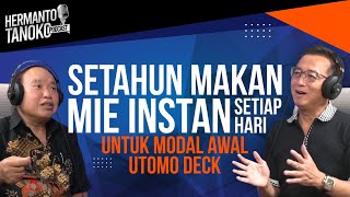 SETAHUN MAKAN MIE INSTAN UNTUK MODAL AWAL UTOMO DECK Darmawan Utomo  Hermanto Tanoko Part 1 [upl. by Tombaugh772]