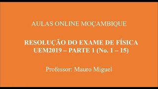 Resolução Do Exame De Física UEM 2019 – Parte 1 No 1 – 15 [upl. by Airekahs513]