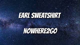 Earl sweatshirt  NOWHERE2GO lyrics [upl. by Ybot]