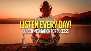 LISTEN EVERY DAY Guided Meditation for Success Wealth and Happiness [upl. by Orazal]