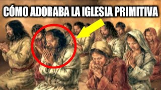 La Adoración de los PRIMEROS CRISTIANOS  La Iglesia Primitiva [upl. by Fauch]