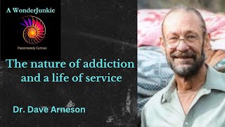 The nature of addiction and a life of service Dr Dave Arneson [upl. by Leesen]