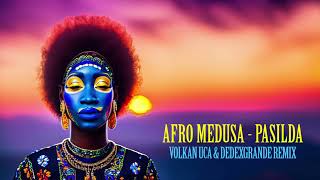 Afro Medusa  Pasilda  Volkan Uca amp DeDeXgrande Remix [upl. by Yolane]