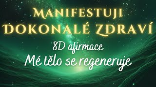 MANIFESTUJI DOKONALÉ ZDRAVÍ ✨ 8D Afirmace ✨ Mé tělo se uzdravuje a regeneruje [upl. by Torrance]