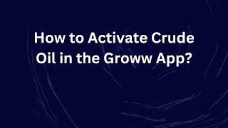 How to Activate Crude Oil in the Groww App [upl. by Anelehs671]