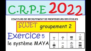 CRPE 2022  sujet corrigé groupement 2 ex5 Numération MAYA [upl. by Ahsal]