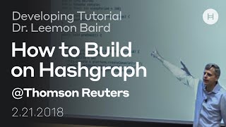 How to Build on Hashgraph  Developer Tutorial  Dr Leemon Baird at Thomson Reuters [upl. by Lyrred]