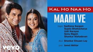 Maahi Ve Best Audio Song  Kal Ho Naa HoShah Rukh KhanSaif AliPreityUdit Narayan [upl. by Braeunig797]