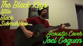 Little Black Submarines The Black Keys acoustic cover by Joel Goguen [upl. by Drandell]