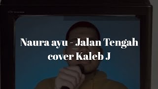 NAURA AYU  JALAN TENGAH  COVER KALEB J [upl. by Alejna903]