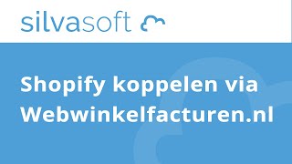 Silvasoft bedrijfssoftware  Shopify koppelen via Webwinkelfacturennl [upl. by Ahtanamas]