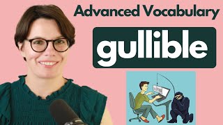 Advanced Vocabulary  GULLIBLE  INTERACTIVE ENGLISH  ADVANCED ENGLISH [upl. by Vaenfila844]