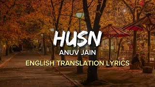 Anuv Jain  Husn English Translation Lyrics [upl. by Llebiram]