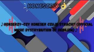 ♪KonserzyCzy koneser czuje strach Official Music dystrybiution of Debilizm♪ [upl. by Rebe]