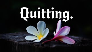 Quitting [upl. by Pacifa971]