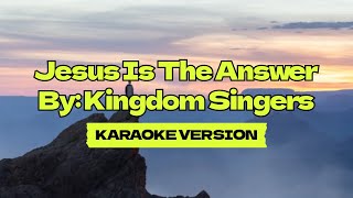 Jesus Is The Answer │ By Kingdom Singers │ Karaoke Version [upl. by Karlee148]