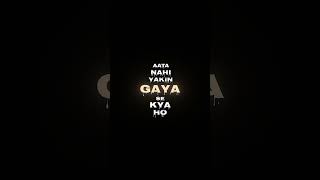 Aata nahi yakeen kya se kya Ho Gaye song black screen status Lofi song lovers [upl. by Ylrebmik]