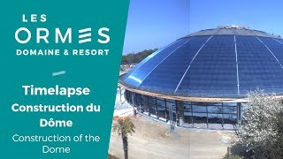 LES ORMES  Timelapse construction du Dôme [upl. by Trubow]