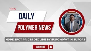 Polymer News High Density Polyethylene Spot Prices Decline By Euro 40MT In Europe hdpe [upl. by Ikin697]