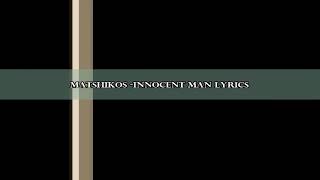 Matshikos innocent man lyrics video [upl. by Gagliano]