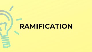 What is the meaning of the word RAMIFICATION [upl. by Pronty798]