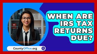 When Are IRS Tax Returns Due  CountyOfficeorg [upl. by Rubina]