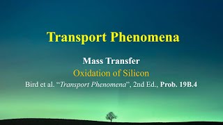 Problem 19B4  Oxidation of silicon Transport Phenomena  Mass Transfer [upl. by Nodnalb]