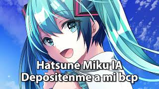 Depositenme a mi bcp Hatsune Miku IA [upl. by Chellman]