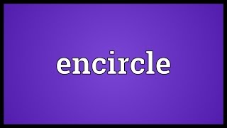 Encircle Meaning [upl. by Swain]