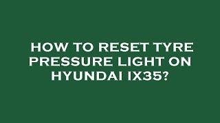 How to reset tyre pressure light on hyundai ix35 [upl. by Earb]