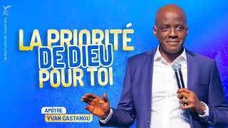 LA PRIORITÉ DE DIEU POUR TOI  Apôtre Yvan CASTANOU [upl. by Spear]